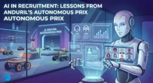 AI in Recruitment: Lessons from Anduril’s Autonomous Prix